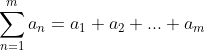 \displaystyle\sum_{n=1}^{m} a_n = a_1 + a_2 + ... + a_m